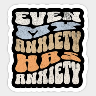 Even My Anxiety Has Anxiety Emotional Mental Health Sticker